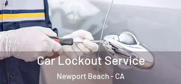 Car Lockout Service Newport Beach - CA