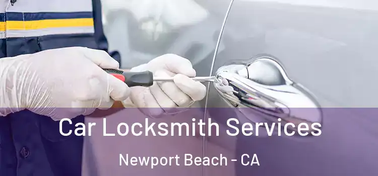  Car Locksmith Services Newport Beach - CA
