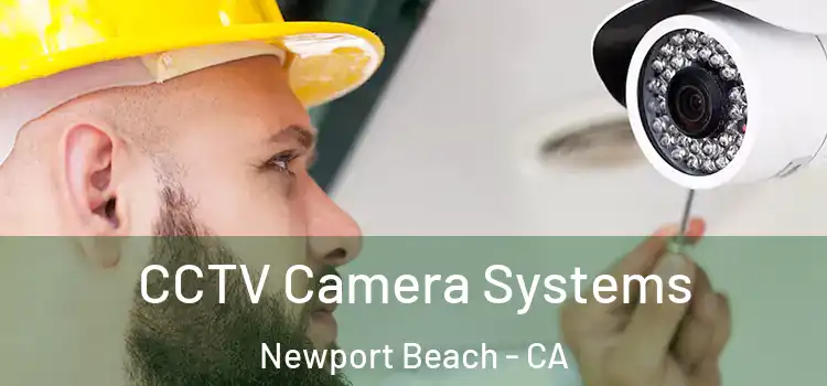 CCTV Camera Systems Newport Beach - CA