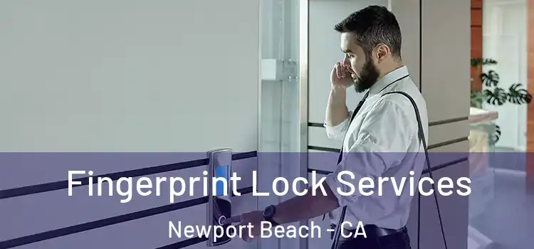 Fingerprint Lock Services Newport Beach - CA