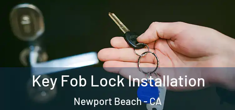 Key Fob Lock Installation Newport Beach - CA
