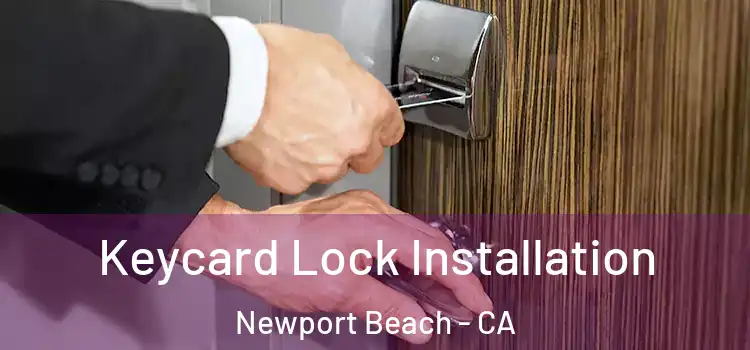 Keycard Lock Installation Newport Beach - CA