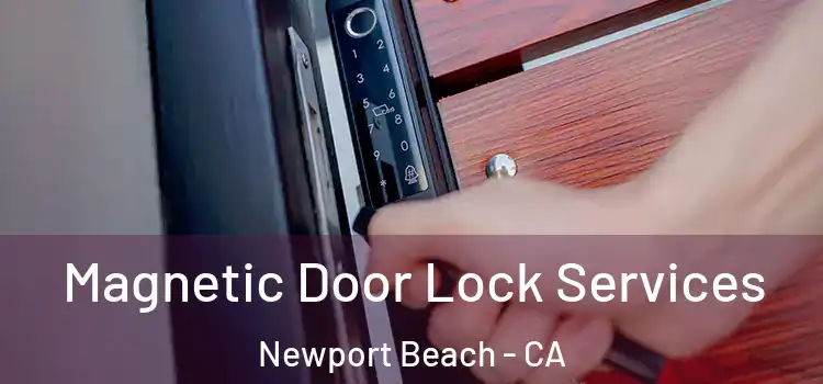 Magnetic Door Lock Services Newport Beach - CA