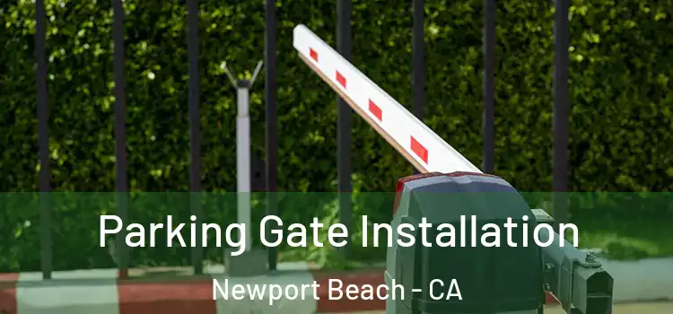 Parking Gate Installation Newport Beach - CA