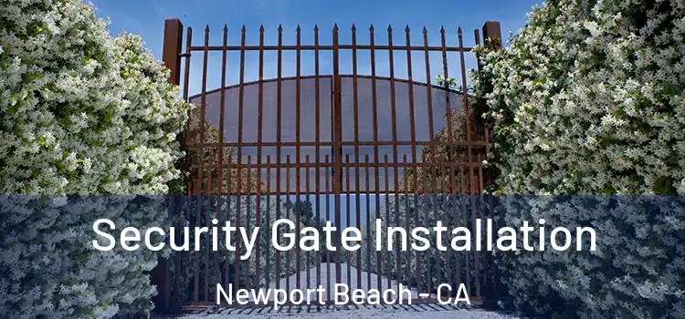 Security Gate Installation Newport Beach - CA